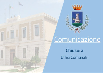 CHIUSURA UFFICI E SERVIZI COMUNALI